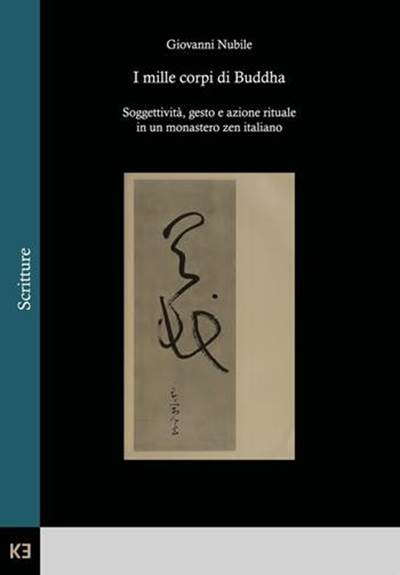 I mille corpi di Buddha. Soggettività, gesto e azione rituale in un monastero zen italiano - Giovanni Nubile - Libro Kaiak 2023 | Libraccio.it